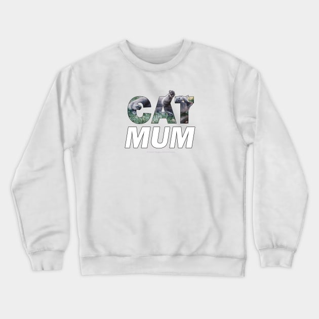 CAT MUM - grey cat oil painting word art Crewneck Sweatshirt by DawnDesignsWordArt